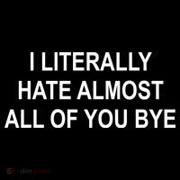 I Literally Hate Almost All Of You Bye Toddler Sweatshirt