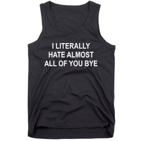 I Literally Hate Almost All Of You Bye Tank Top