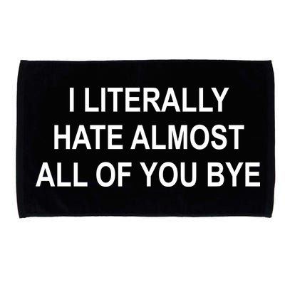 I Literally Hate Almost All Of You Bye Microfiber Hand Towel