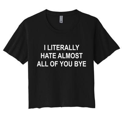 I Literally Hate Almost All Of You Bye Crop Top
