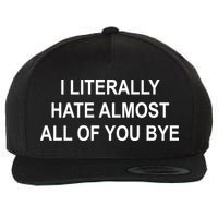 I Literally Hate Almost All Of You Bye Wool Snapback Cap