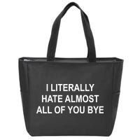I Literally Hate Almost All Of You Bye Zip Tote Bag