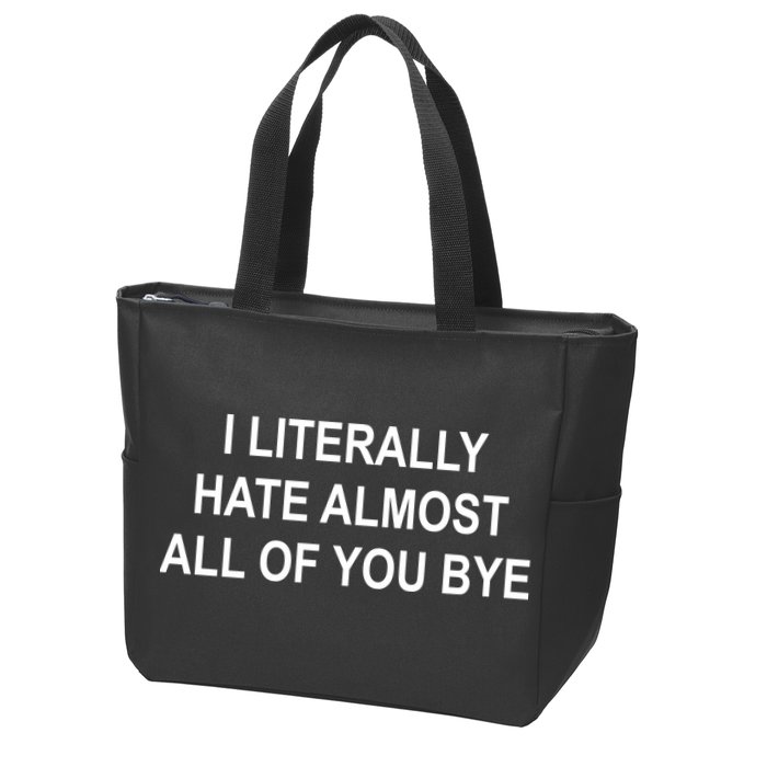 I Literally Hate Almost All Of You Bye Zip Tote Bag