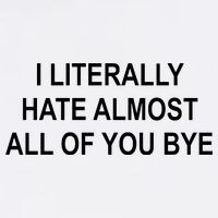 I Literally Hate Almost All Of You Bye Garment-Dyed Sweatshirt