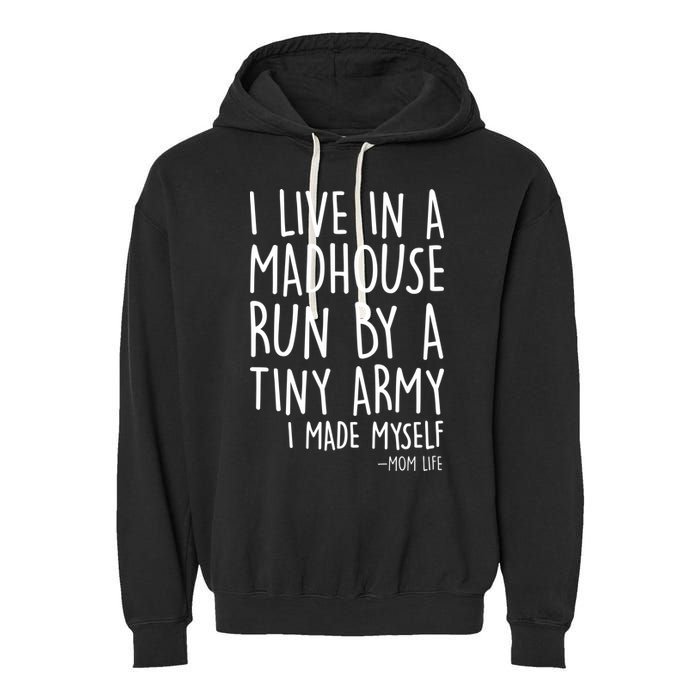 I Live In A Madhouse Run By A Tiny Army Mom Life Garment-Dyed Fleece Hoodie