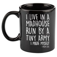 I Live In A Madhouse Run By A Tiny Army Mom Life 11oz C Handle Ceramic Mug