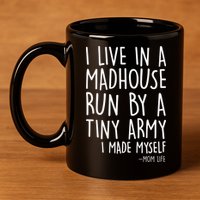 I Live In A Madhouse Run By A Tiny Army Mom Life 11oz C Handle Ceramic Mug