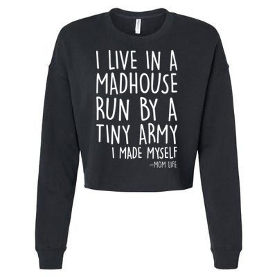 I Live In A Madhouse Run By A Tiny Army Mom Life Cropped Pullover Crew