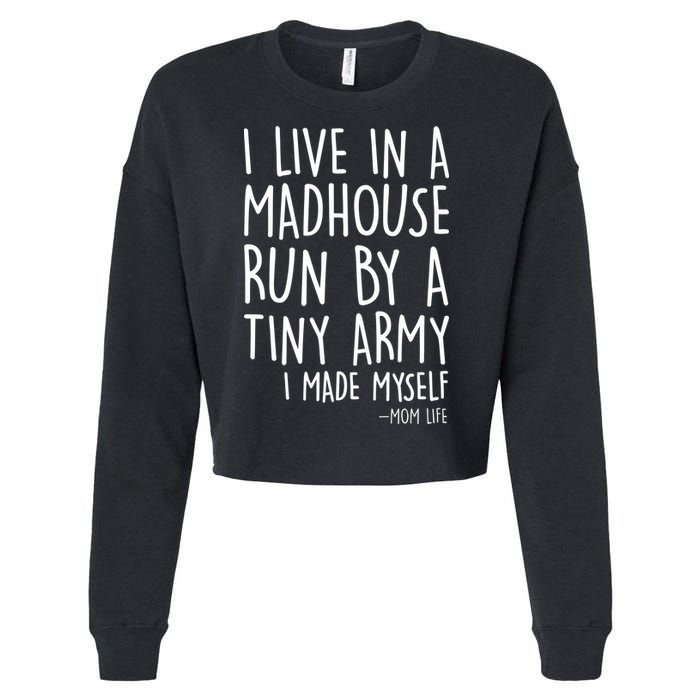 I Live In A Madhouse Run By A Tiny Army Mom Life Cropped Pullover Crew