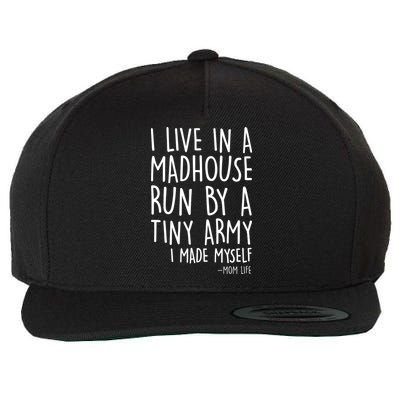I Live In A Madhouse Run By A Tiny Army Mom Life Wool Snapback Cap