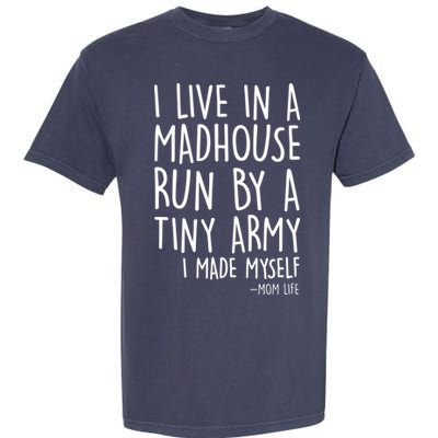 I Live In A Madhouse Run By A Tiny Army Mom Life Garment-Dyed Heavyweight T-Shirt