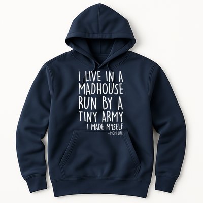 I Live In A Madhouse Run By A Tiny Army Mom Life Hoodie