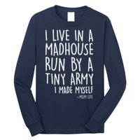 I Live In A Madhouse Run By A Tiny Army Mom Life Long Sleeve Shirt