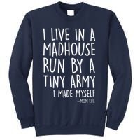 I Live In A Madhouse Run By A Tiny Army Mom Life Sweatshirt