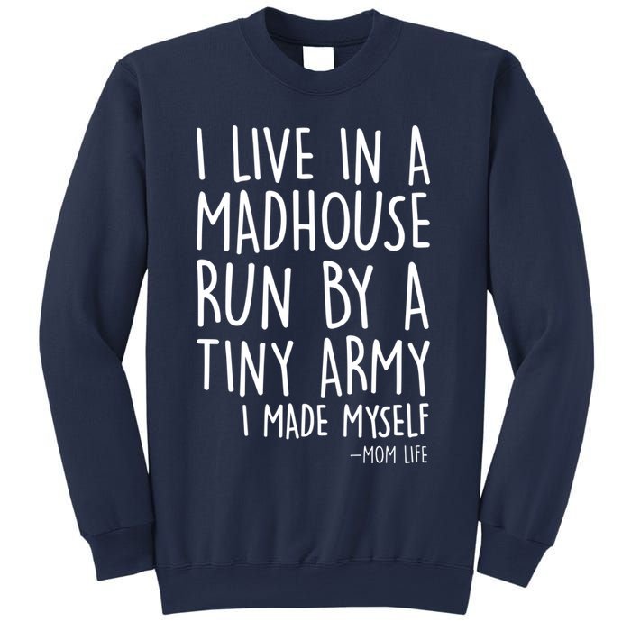 I Live In A Madhouse Run By A Tiny Army Mom Life Sweatshirt