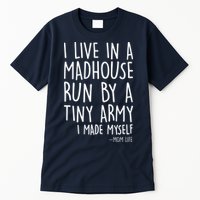 I Live In A Madhouse Run By A Tiny Army Mom Life Tall T-Shirt