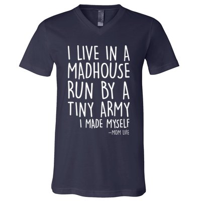 I Live In A Madhouse Run By A Tiny Army Mom Life V-Neck T-Shirt