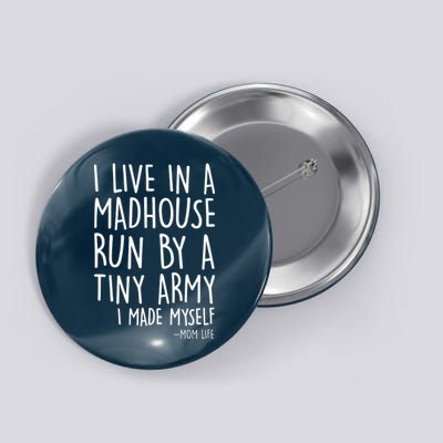 I Live In A Madhouse Run By A Tiny Army Mom Life Button