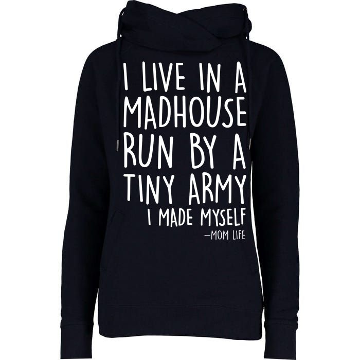 I Live In A Madhouse Run By A Tiny Army Mom Life Womens Funnel Neck Pullover Hood