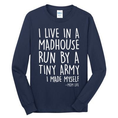 I Live In A Madhouse Run By A Tiny Army Mom Life Tall Long Sleeve T-Shirt