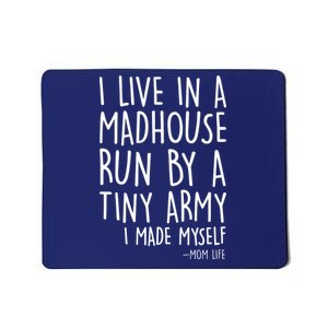 I Live In A Madhouse Run By A Tiny Army Mom Life Mousepad