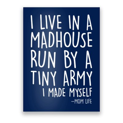 I Live In A Madhouse Run By A Tiny Army Mom Life Poster