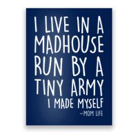I Live In A Madhouse Run By A Tiny Army Mom Life Poster