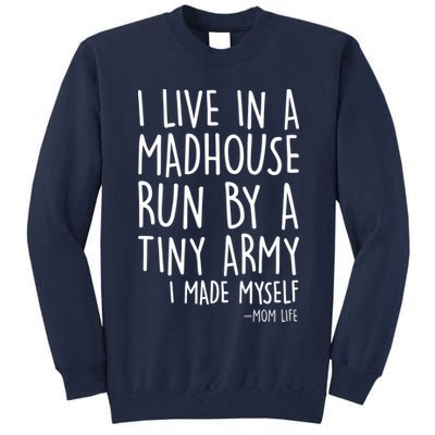 I Live In A Madhouse Run By A Tiny Army Mom Life Tall Sweatshirt