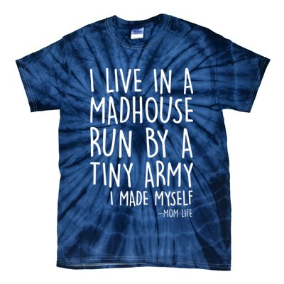 I Live In A Madhouse Run By A Tiny Army Mom Life Tie-Dye T-Shirt