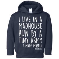 I Live In A Madhouse Run By A Tiny Army Mom Life Toddler Hoodie