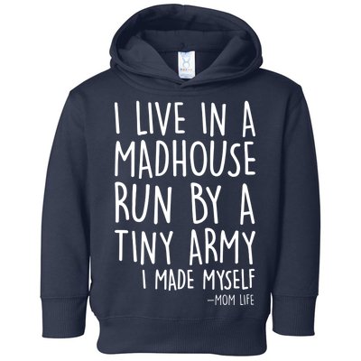 I Live In A Madhouse Run By A Tiny Army Mom Life Toddler Hoodie