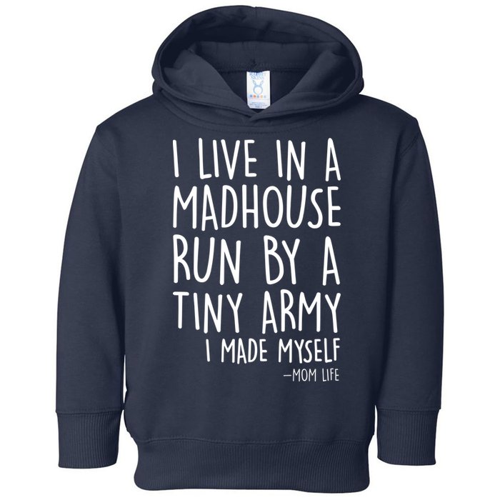 I Live In A Madhouse Run By A Tiny Army Mom Life Toddler Hoodie