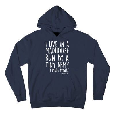 I Live In A Madhouse Run By A Tiny Army Mom Life Tall Hoodie