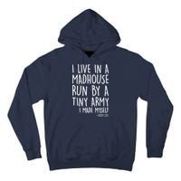I Live In A Madhouse Run By A Tiny Army Mom Life Tall Hoodie