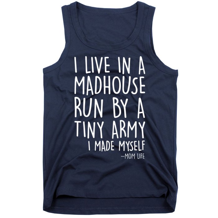 I Live In A Madhouse Run By A Tiny Army Mom Life Tank Top