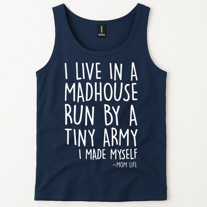 I Live In A Madhouse Run By A Tiny Army Mom Life Tank Top