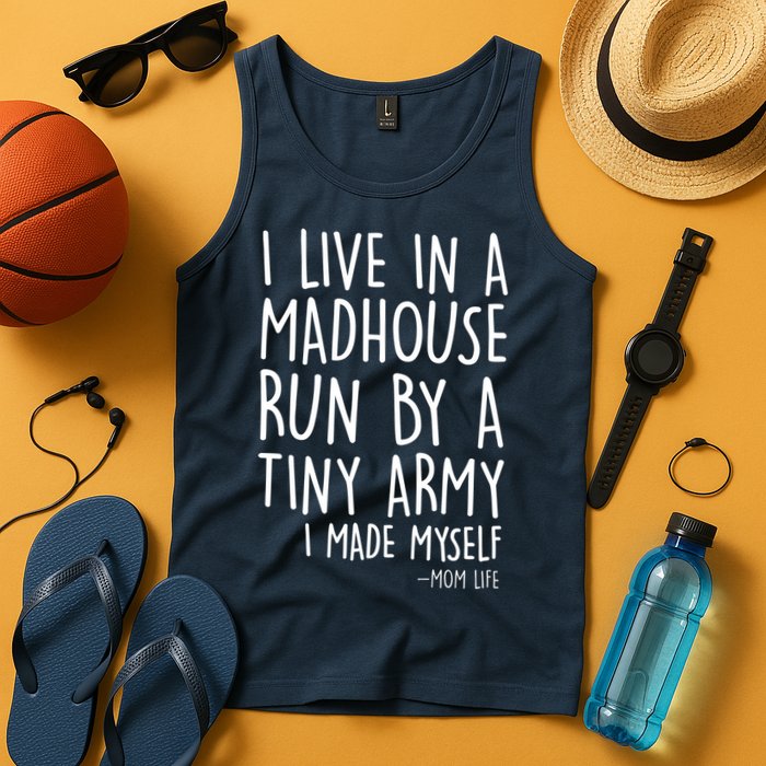 I Live In A Madhouse Run By A Tiny Army Mom Life Tank Top