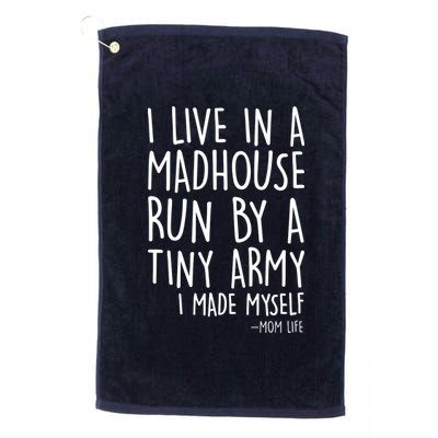 I Live In A Madhouse Run By A Tiny Army Mom Life Platinum Collection Golf Towel