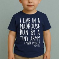 I Live In A Madhouse Run By A Tiny Army Mom Life Toddler T-Shirt