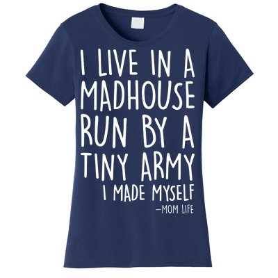 I Live In A Madhouse Run By A Tiny Army Mom Life Women's T-Shirt