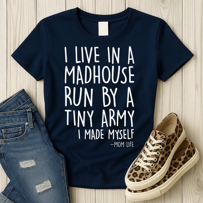 I Live In A Madhouse Run By A Tiny Army Mom Life Womens T-Shirt