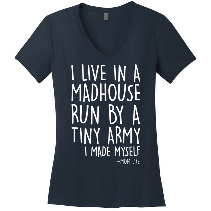 I Live In A Madhouse Run By A Tiny Army Mom Life Women's V-Neck T-Shirt
