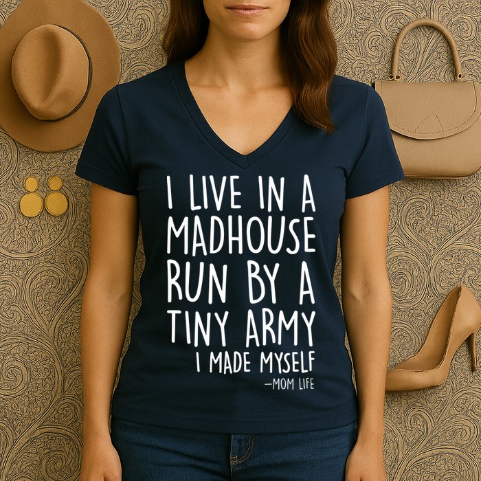 I Live In A Madhouse Run By A Tiny Army Mom Life Women's V-Neck T-Shirt