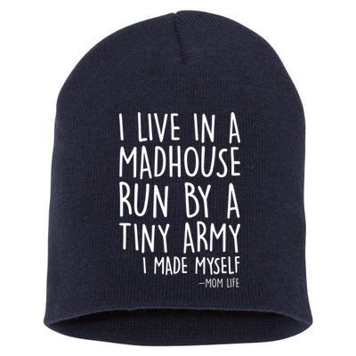 I Live In A Madhouse Run By A Tiny Army Mom Life Short Acrylic Beanie