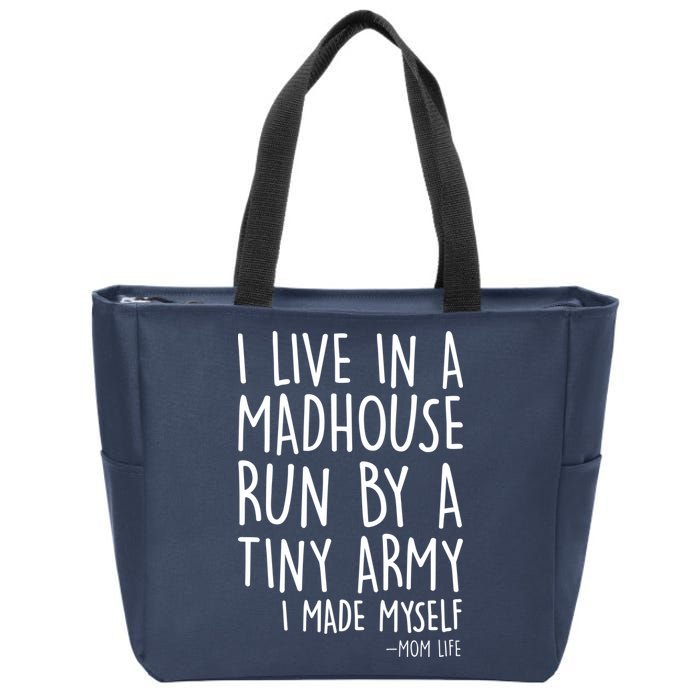 I Live In A Madhouse Run By A Tiny Army Mom Life Zip Tote Bag