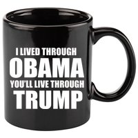 I Lived Through Obama You'll Live Through Trump 11oz C Handle Ceramic Mug