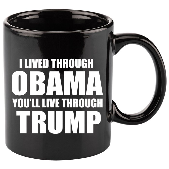 I Lived Through Obama You'll Live Through Trump 11oz C Handle Ceramic Mug