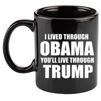 I Lived Through Obama You'll Live Through Trump 11oz C Handle Ceramic Mug