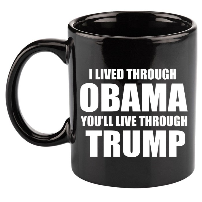 I Lived Through Obama You'll Live Through Trump 11oz C Handle Ceramic Mug