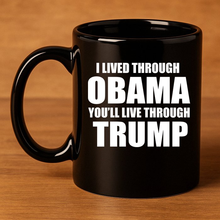 I Lived Through Obama You'll Live Through Trump 11oz C Handle Ceramic Mug